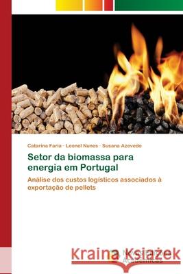 Setor da biomassa para energia em Portugal Faria, Catarina 9786202036948 Novas Edicioes Academicas