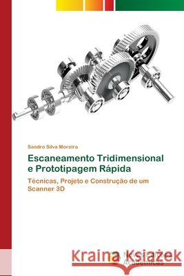 Escaneamento Tridimensional e Prototipagem Rápida Silva Moreira, Sandro 9786202037051
