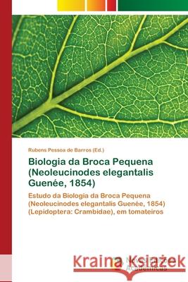 Biologia da Broca Pequena (Neoleucinodes elegantalis Guenée, 1854) Pessoa de Barros, Rubens 9786202037297