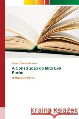 A Construção do Mito Eva Perón Guedes, Renato Celesino 9786202037419