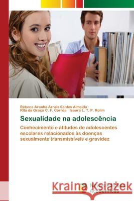 Sexualidade na adolescência Aranha Arrais Santos Almeida, Rebeca 9786202037747 Novas Edicioes Academicas