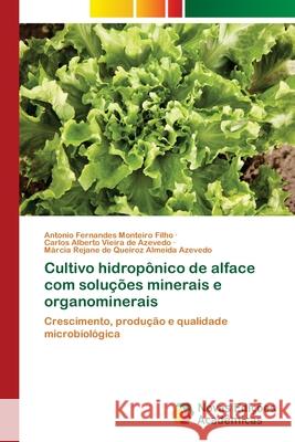 Cultivo hidropônico de alface com soluções minerais e organominerais Monteiro Filho, Antonio Fernandes 9786202038003