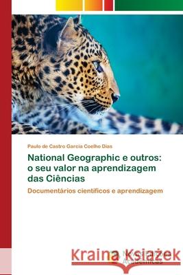 National Geographic e outros: o seu valor na aprendizagem das Ciências Coelho Dias, Paulo de Castro Garcia 9786202038140