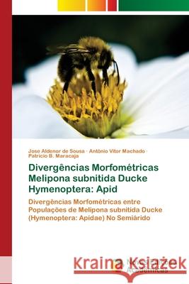 Divergências Morfométricas Melipona subnitida Ducke Hymenoptera: Apid Sousa, Jose Aldenor de 9786202038164 Novas Edicioes Academicas