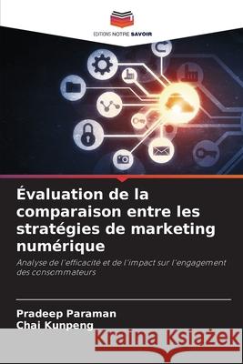 Évaluation de la comparaison entre les stratégies de marketing numérique Paraman, Pradeep, Kunpeng, Chai 9786202038379 Editions Notre Savoir