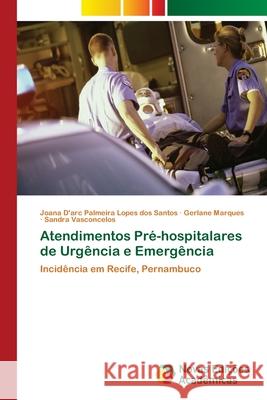 Atendimentos Pré-hospitalares de Urgência e Emergência Palmeira Lopes Dos Santos, Joana D'Arc 9786202038386 Novas Edicioes Academicas