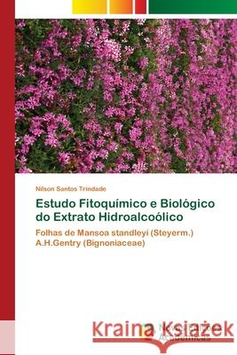 Estudo Fitoquímico e Biológico do Extrato Hidroalcoólico Trindade, Nilson Santos 9786202038454 Novas Edicioes Academicas