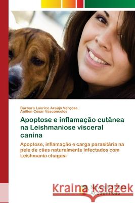 Apoptose e inflamação cutânea na Leishmaniose visceral canina Araújo Verçosa, Bárbara Laurice 9786202039109 Novas Edicioes Academicas