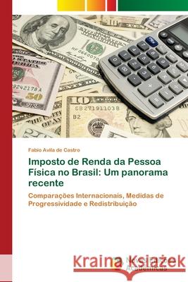 Imposto de Renda da Pessoa Física no Brasil: Um panorama recente Avila de Castro, Fabio 9786202039178