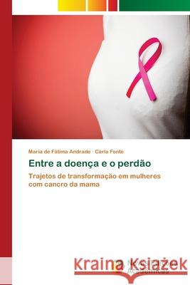 Entre a doença e o perdão Andrade, Maria de Fátima 9786202039345 Novas Edicioes Academicas