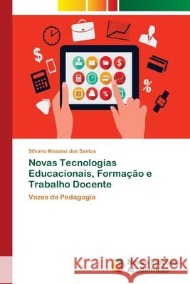 Novas Tecnologias Educacionais, Formação e Trabalho Docente Messias Dos Santos, Silvano 9786202039529