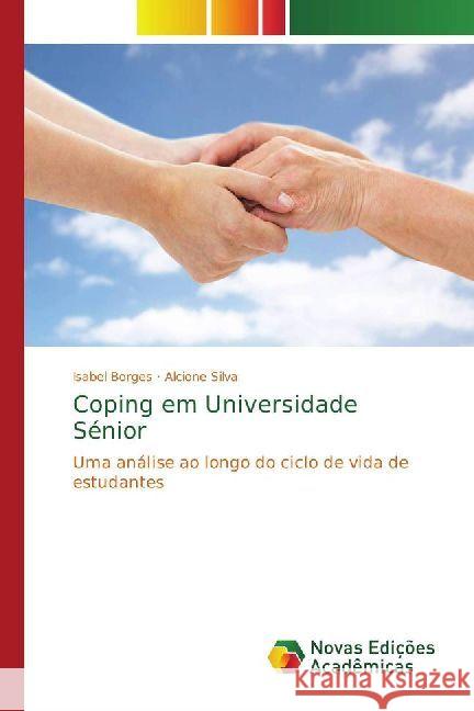 Coping em Universidade Sénior : Uma análise ao longo do ciclo de vida de estudantes Borges, Isabel; Silva, Alcione 9786202039628 Novas Edicioes Academicas