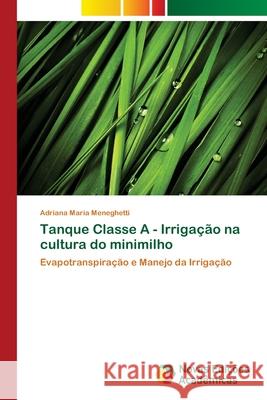 Tanque Classe A - Irrigação na cultura do minimilho Meneghetti, Adriana Maria 9786202039956 Novas Edicioes Academicas