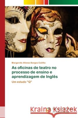As oficinas de teatro no processo de ensino e aprendizagem de Inglês Afonso Borges Coêlho, Margarete 9786202040075 Novas Edicioes Academicas