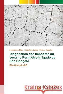 Diagnóstico dos impactos da seca no Perímetro Irrigado de São Gonçalo Silva, Semirames 9786202040334 Novas Edicioes Academicas