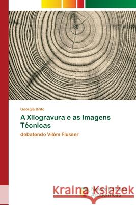 A Xilogravura e as Imagens Técnicas Brito, Geórgia 9786202040358