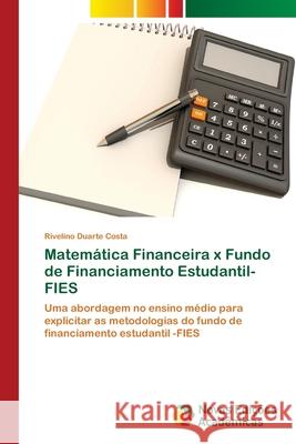 Matemática Financeira x Fundo de Financiamento Estudantil-FIES Duarte Costa, Rivelino 9786202040594 Novas Edicioes Academicas