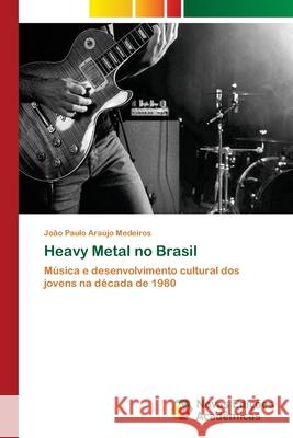 Heavy Metal no Brasil Araújo Medeiros, João Paulo 9786202040648