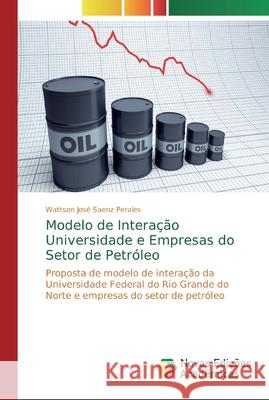 Modelo de Interação Universidade e Empresas do Setor de Petróleo Saenz Perales, Wattson José 9786202040655
