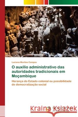 O auxílio administrativo das autoridades tradicionais em Moçambique Martins Campos, Luciana 9786202040761 Novas Edicioes Academicas