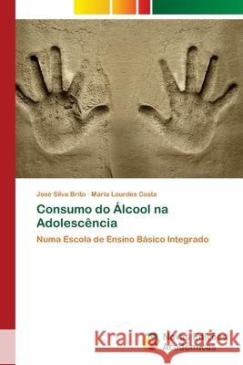 Consumo do Álcool na Adolescência Silva Brito, José 9786202040907
