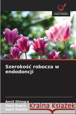 Szerokośc robocza w endodoncji Annil Dhingra Vipul Sapra Sahil Rohilla 9786202041058