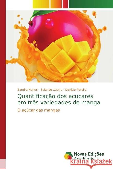 Quantificação dos açucares em três variedades de manga : O açúcar das mangas Nunes, Sandra; Castro, Solange; Pereira, Daniele 9786202041232