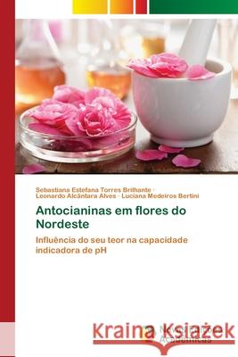 Antocianinas em flores do Nordeste Torres Brilhante, Sebastiana Estefana 9786202041621