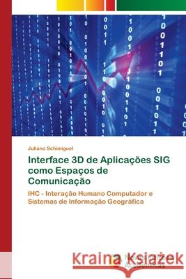 Interface 3D de Aplicações SIG como Espaços de Comunicação Schimiguel, Juliano 9786202041744 Novas Edicioes Academicas