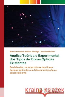 Análise Teórica e Experimental dos Tipos de Fibras Ópticas Existentes Da Silva Santiago, Márcia Fernanda 9786202041829 Novas Edicioes Academicas