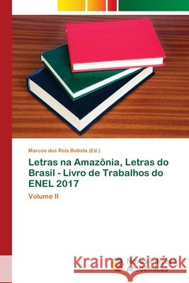 Letras na Amazônia, Letras do Brasil - Livro de Trabalhos do ENEL 2017 Dos Reis Batista, Marcos 9786202041935