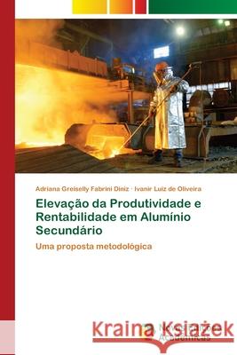 Elevação da Produtividade e Rentabilidade em Alumínio Secundário Fabrini Diniz, Adriana Greiselly 9786202041959 Novas Edicioes Academicas