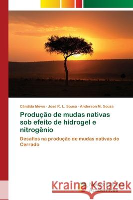 Produção de mudas nativas sob efeito de hidrogel e nitrogênio Mews, Cândida 9786202041966 Novas Edicioes Academicas