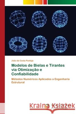 Modelos de Bielas e Tirantes via Otimização e Confiabilidade Da Costa Pantoja, João 9786202042086