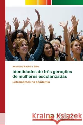 Identidades de três gerações de mulheres escolarizadas Rabelo E. Silva, Ana Paula 9786202042192 Novas Edicioes Academicas