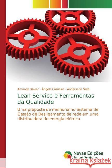 Lean Service e Ferramentas da Qualidade : Uma proposta de melhoria no Sistema de Gestão de Desligamento de rede em uma distribuidora de energia elétrica Xavier, Amanda; Carneiro, Ângela; Silva, Andersson 9786202042222
