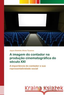 A imagem do contador na produção cinematográfica do século XXI Dominic Alves Tavares, Joyce 9786202042239