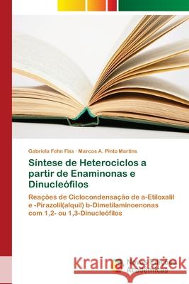 Síntese de Heterociclos a partir de Enaminonas e Dinucleófilos Fehn Fiss, Gabriela 9786202042246 Novas Edicioes Academicas