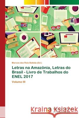 Letras na Amazônia, Letras do Brasil - Livro de Trabalhos do ENEL 2017 Dos Reis Batista, Marcos 9786202042659