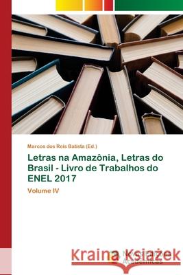 Letras na Amazônia, Letras do Brasil - Livro de Trabalhos do ENEL 2017 Dos Reis Batista, Marcos 9786202042802