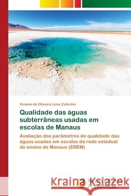 Qualidade das águas subterrâneas usadas em escolas de Manaus Zeferino, Viviane de Oliveira Lima 9786202043557 Novas Edicioes Academicas