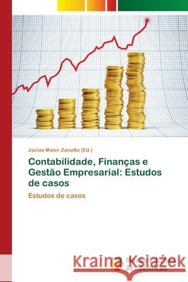 Contabilidade, Finanças e Gestão Empresarial: Estudos de casos Zanatta, Jocias Maier 9786202043816