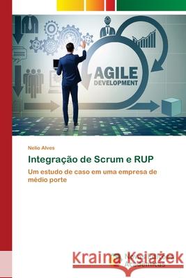 Integração de Scrum e RUP Alves, Nelio 9786202043823