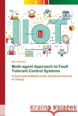 Multi-agent Approach to Fault Tolerant Control Systems Mendes, Mário 9786202044295 Novas Edicioes Academicas