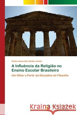 A Influência da Religião no Ensino Escolar Brasileiro Dos Santos Júnior, Paulo Jonas 9786202044462