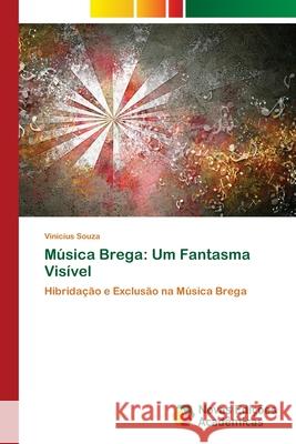 Música Brega: Um Fantasma Visível Souza, Vinicius 9786202044561 Novas Edicioes Academicas