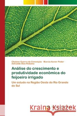 Análise do crescimento e produtividade econômica do feijoeiro irrigado Guerra Da Conceição, Chaiane 9786202044608 Novas Edicioes Academicas
