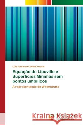 Equação de Liouville e Superfícies Mínimas sem pontos umbílicos Coelho Amaral, Luís Fernando 9786202044684