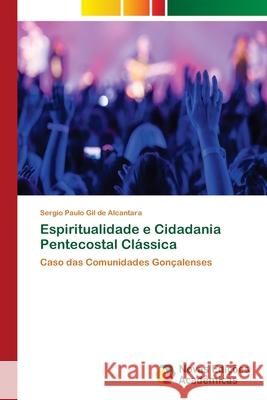 Espiritualidade e Cidadania Pentecostal Clássica Gil de Alcantara, Sergio Paulo 9786202044738