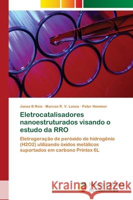 Eletrocatalisadores nanoestruturados visando o estudo da RRO Reis, Jonas B. 9786202044837